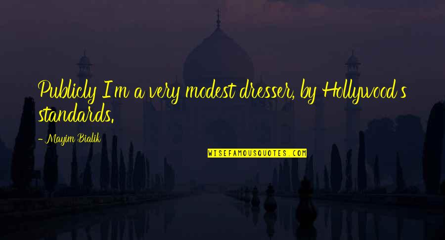 All Littlefinger Quotes By Mayim Bialik: Publicly I'm a very modest dresser, by Hollywood's