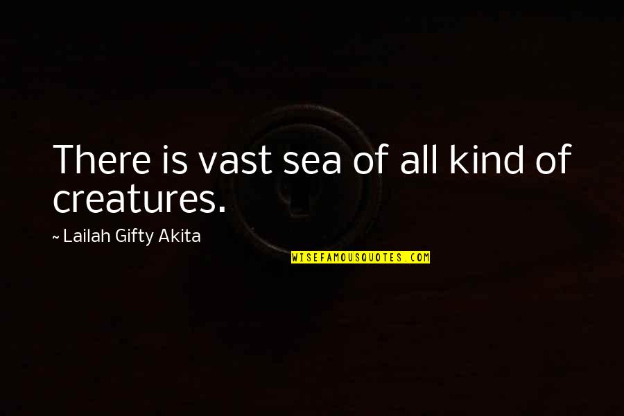 All Living Creatures Quotes By Lailah Gifty Akita: There is vast sea of all kind of