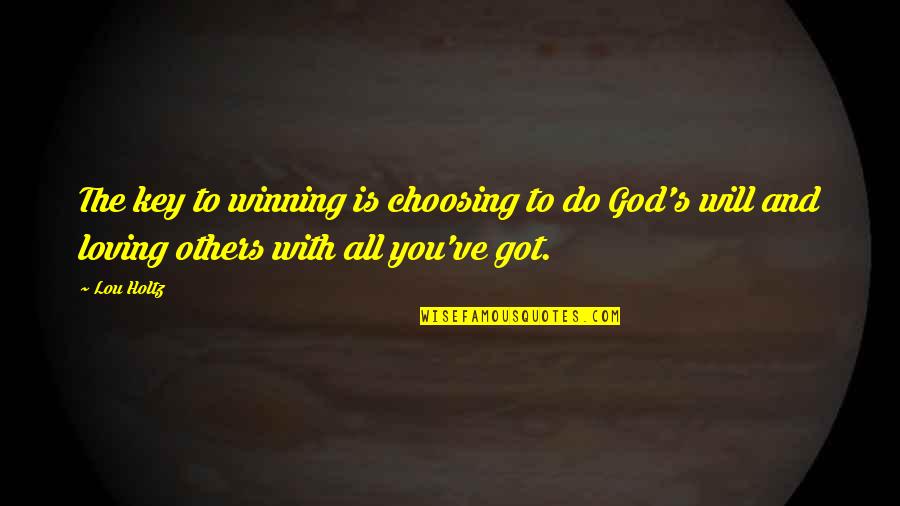 All Loving God Quotes By Lou Holtz: The key to winning is choosing to do