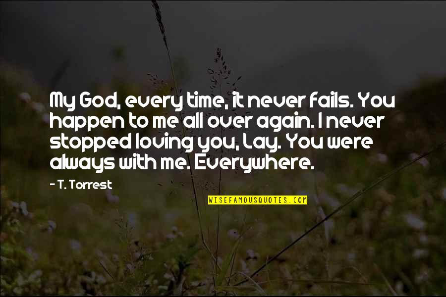 All Loving God Quotes By T. Torrest: My God, every time, it never fails. You