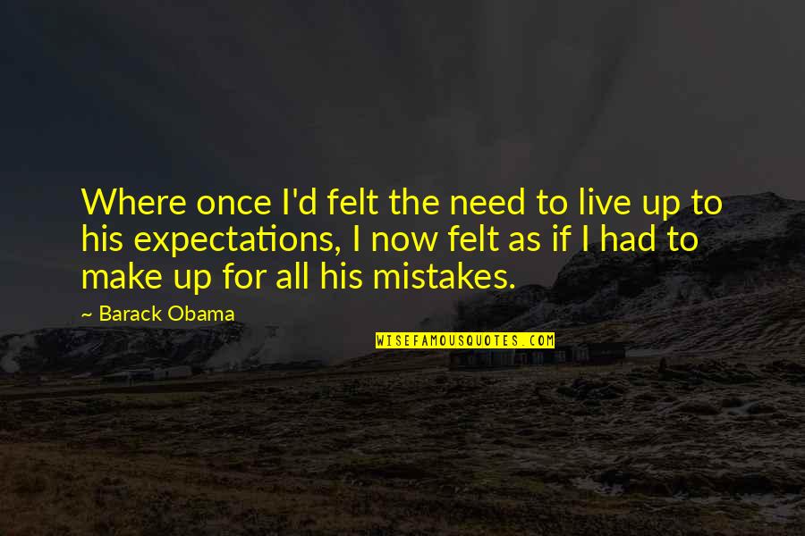 All Make Mistakes Quotes By Barack Obama: Where once I'd felt the need to live