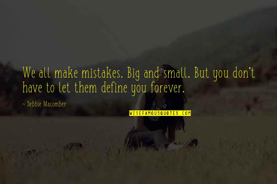 All Make Mistakes Quotes By Debbie Macomber: We all make mistakes. Big and small. But