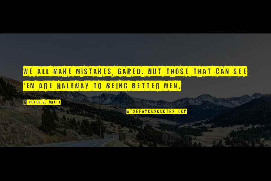 All Make Mistakes Quotes By Peter V. Brett: We all make mistakes, Gared. But those that