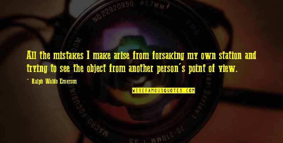 All Make Mistakes Quotes By Ralph Waldo Emerson: All the mistakes I make arise from forsaking