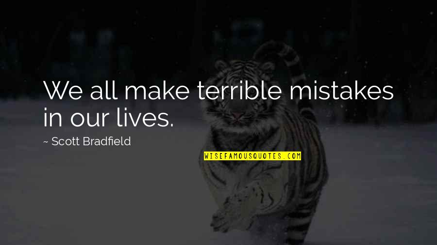 All Make Mistakes Quotes By Scott Bradfield: We all make terrible mistakes in our lives.