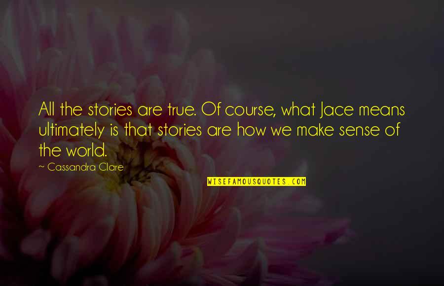 All Make Sense Quotes By Cassandra Clare: All the stories are true. Of course, what