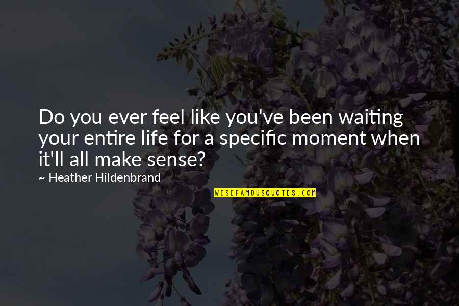 All Make Sense Quotes By Heather Hildenbrand: Do you ever feel like you've been waiting