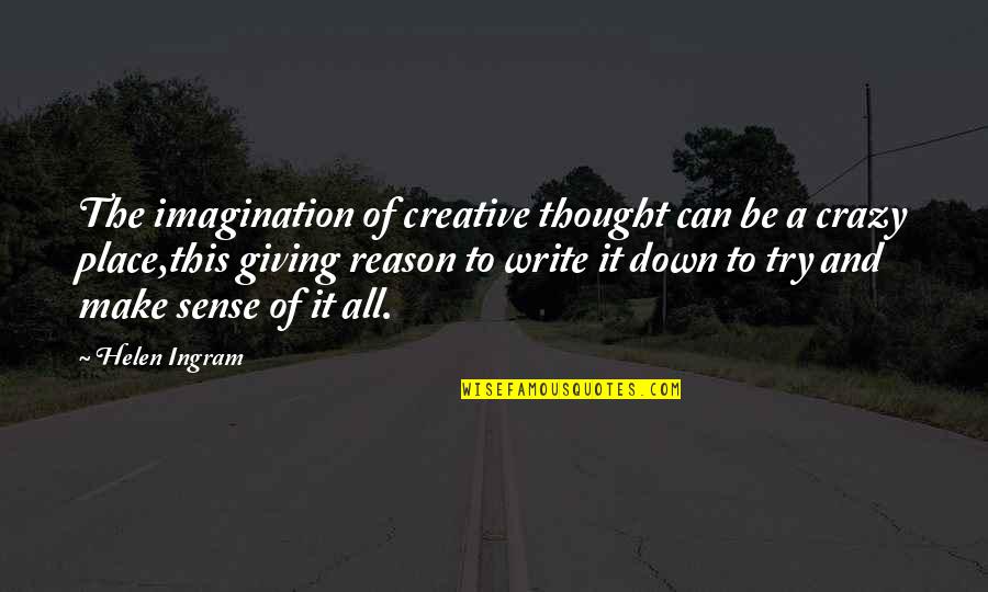 All Make Sense Quotes By Helen Ingram: The imagination of creative thought can be a