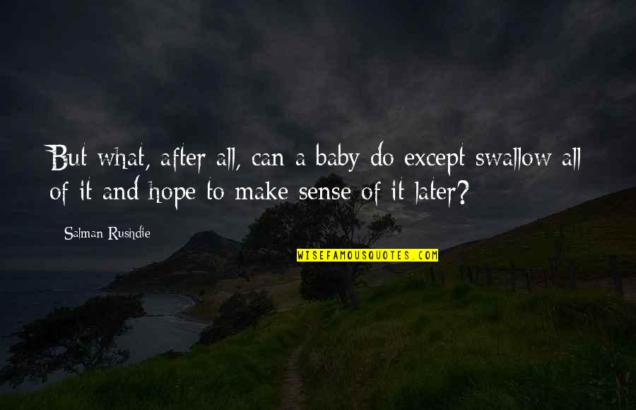 All Make Sense Quotes By Salman Rushdie: But what, after all, can a baby do