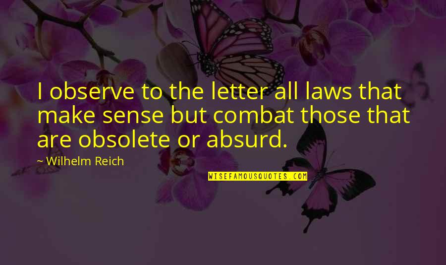 All Make Sense Quotes By Wilhelm Reich: I observe to the letter all laws that