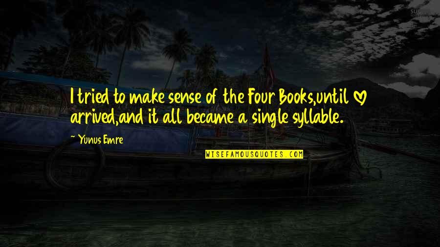 All Make Sense Quotes By Yunus Emre: I tried to make sense of the Four