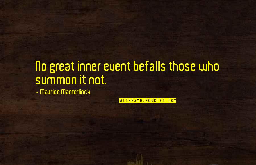 All Maurice Maeterlinck Quotes By Maurice Maeterlinck: No great inner event befalls those who summon