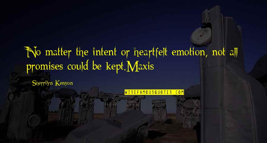 All Maxis Quotes By Sherrilyn Kenyon: No matter the intent or heartfelt emotion, not