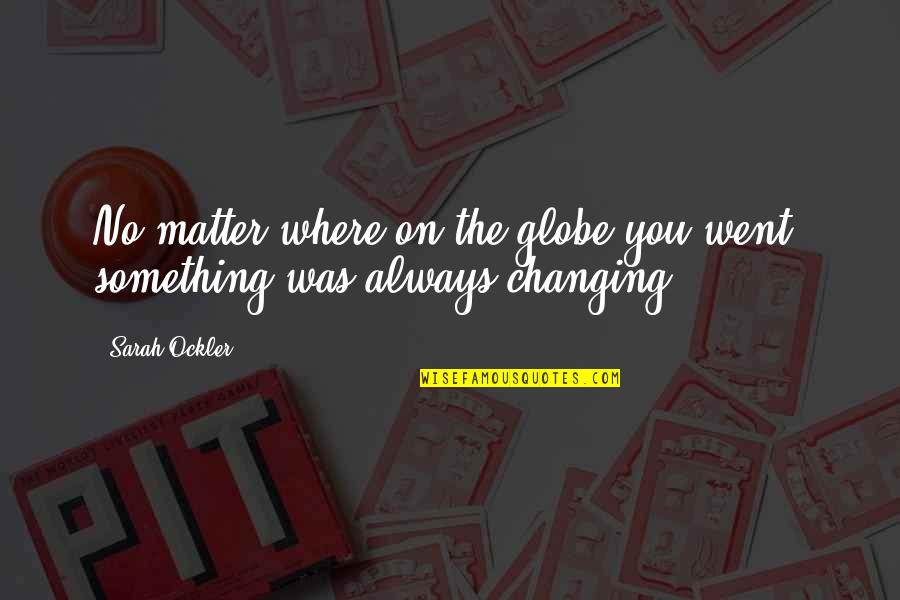 All Men Are Mortal Quote Quotes By Sarah Ockler: No matter where on the globe you went,