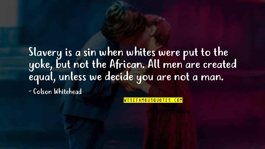 All Men Were Created Equal Quotes By Colson Whitehead: Slavery is a sin when whites were put