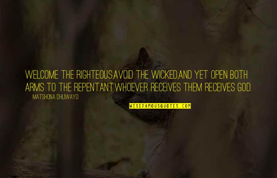 All Mephiles Quotes By Matshona Dhliwayo: Welcome the righteous,avoid the wicked,and yet open both