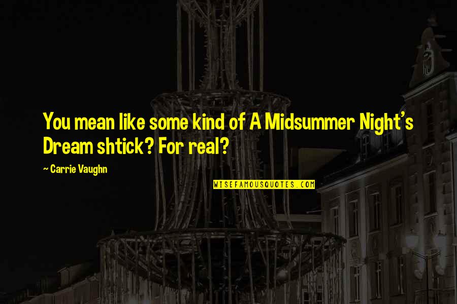 All Midsummer Night Dream Quotes By Carrie Vaughn: You mean like some kind of A Midsummer