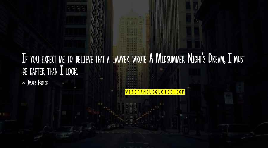 All Midsummer Night Dream Quotes By Jasper Fforde: If you expect me to believe that a All Midsummer Night Dream Quotes By Jasper Fforde: If you expect me to believe that a