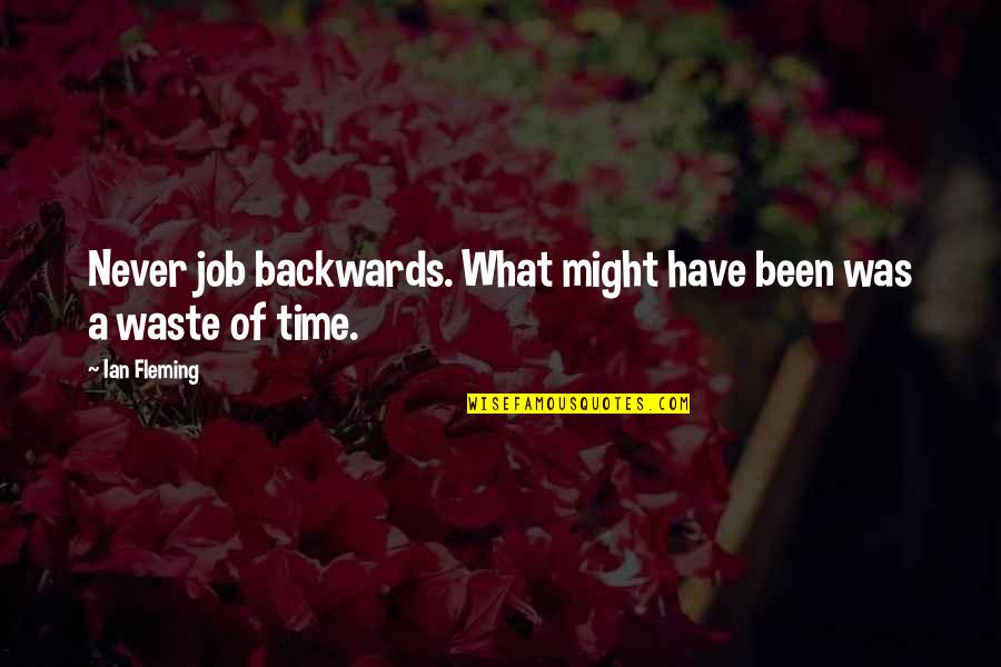 All Might Inspirational Quotes By Ian Fleming: Never job backwards. What might have been was