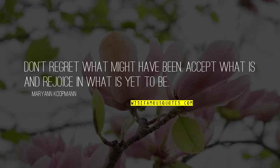 All Might Inspirational Quotes By MaryAnn Koopmann: Don't regret what might have been. Accept what