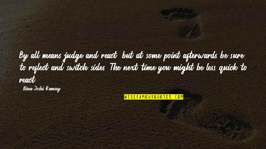 All Might Inspirational Quotes By Nina Joshi Ramsey: By all means judge and react, but at