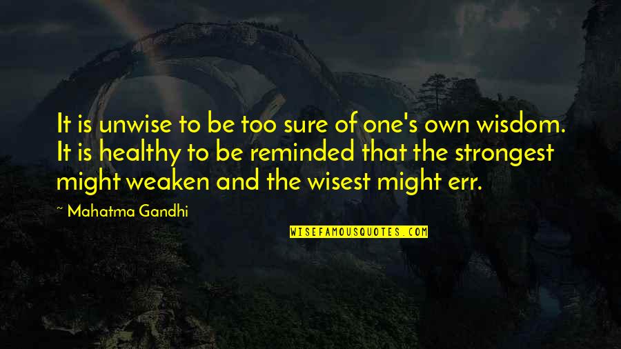 All Might Vs All For One Quotes By Mahatma Gandhi: It is unwise to be too sure of