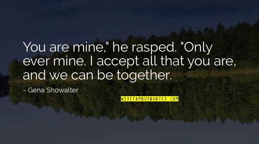 All Mines Quotes By Gena Showalter: You are mine," he rasped. "Only ever mine.