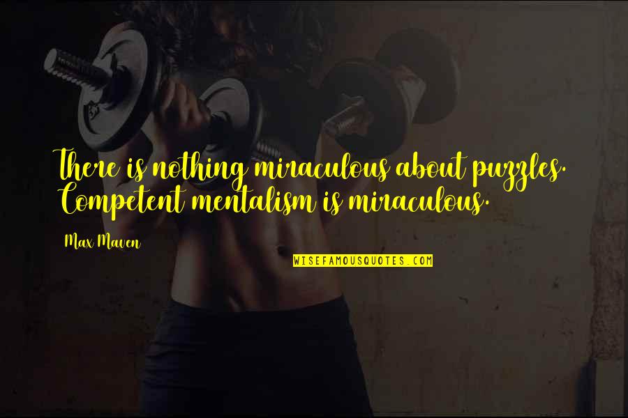 All Miraculous Quotes By Max Maven: There is nothing miraculous about puzzles. Competent mentalism