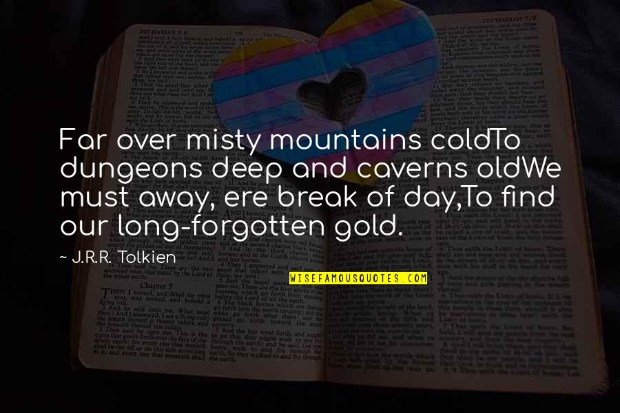 All Misty Quotes By J.R.R. Tolkien: Far over misty mountains coldTo dungeons deep and