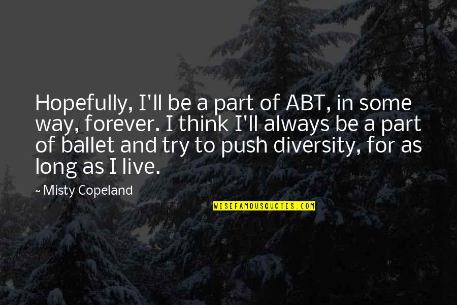 All Misty Quotes By Misty Copeland: Hopefully, I'll be a part of ABT, in