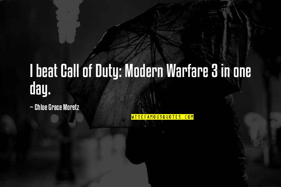 All Modern Warfare Quotes By Chloe Grace Moretz: I beat Call of Duty: Modern Warfare 3