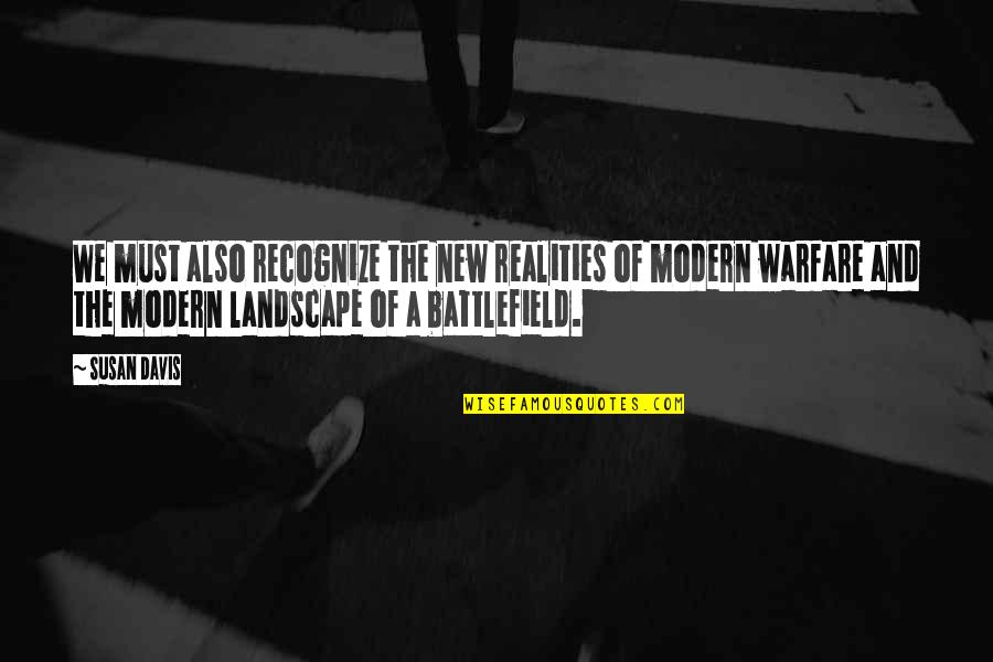 All Modern Warfare Quotes By Susan Davis: We must also recognize the new realities of