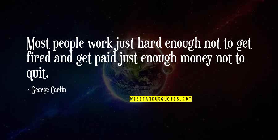 All My Hard Work Paid Off Quotes By George Carlin: Most people work just hard enough not to