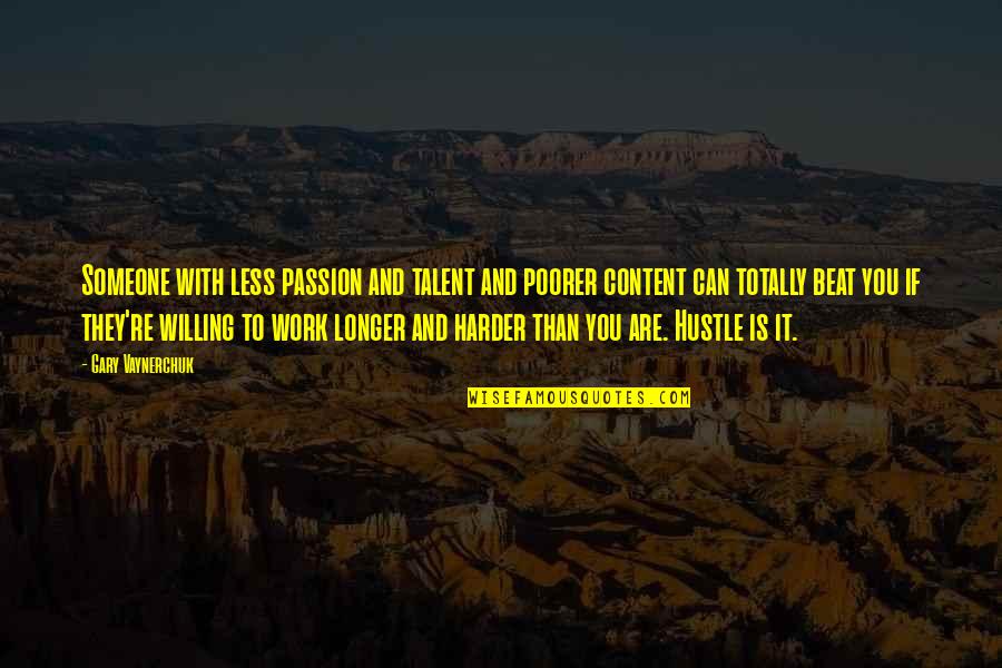 All My Hard Work Quotes By Gary Vaynerchuk: Someone with less passion and talent and poorer