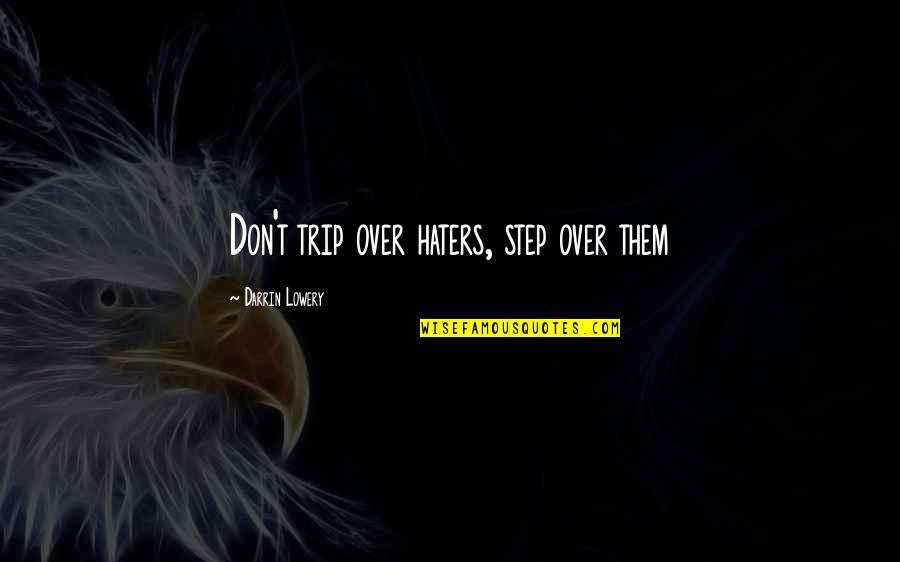 All My Haters Quotes By Darrin Lowery: Don't trip over haters, step over them