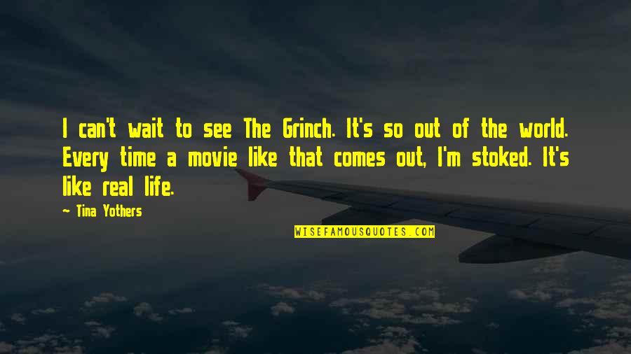 All My Life Movie Quotes By Tina Yothers: I can't wait to see The Grinch. It's