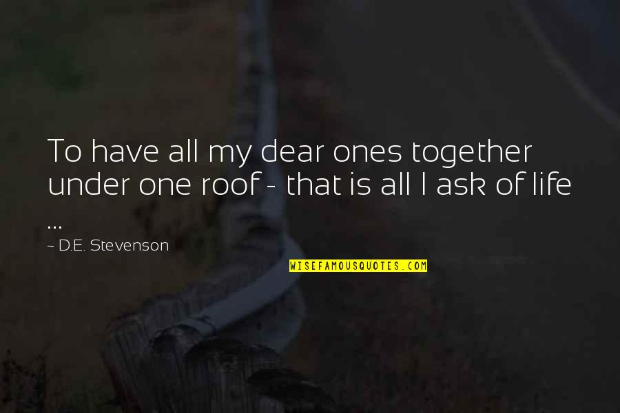 All My Life Quotes By D.E. Stevenson: To have all my dear ones together under