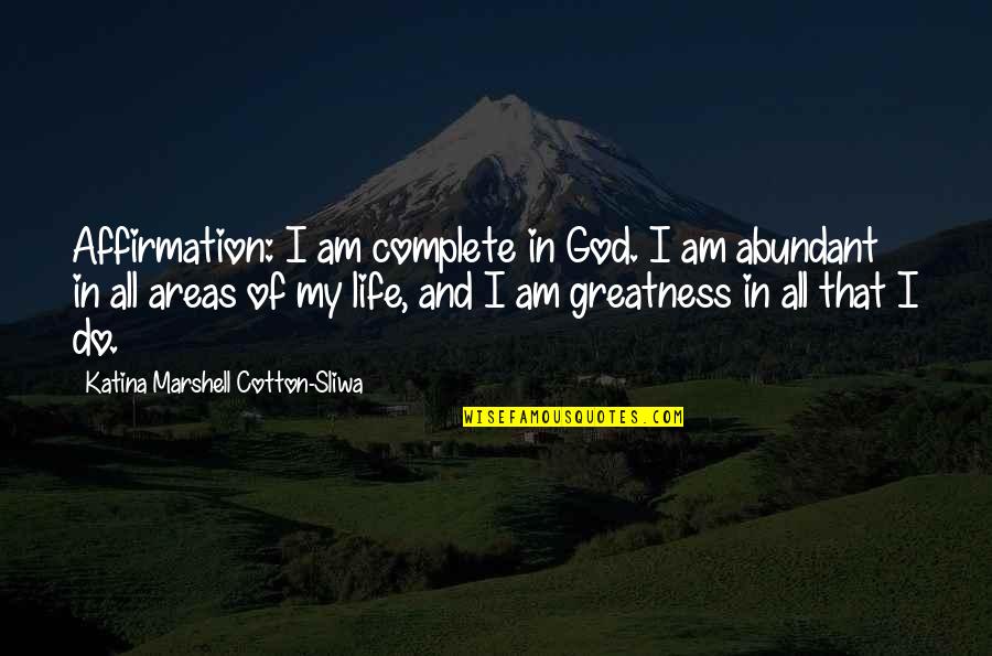 All My Life Quotes By Katina Marshell Cotton-Sliwa: Affirmation: I am complete in God. I am