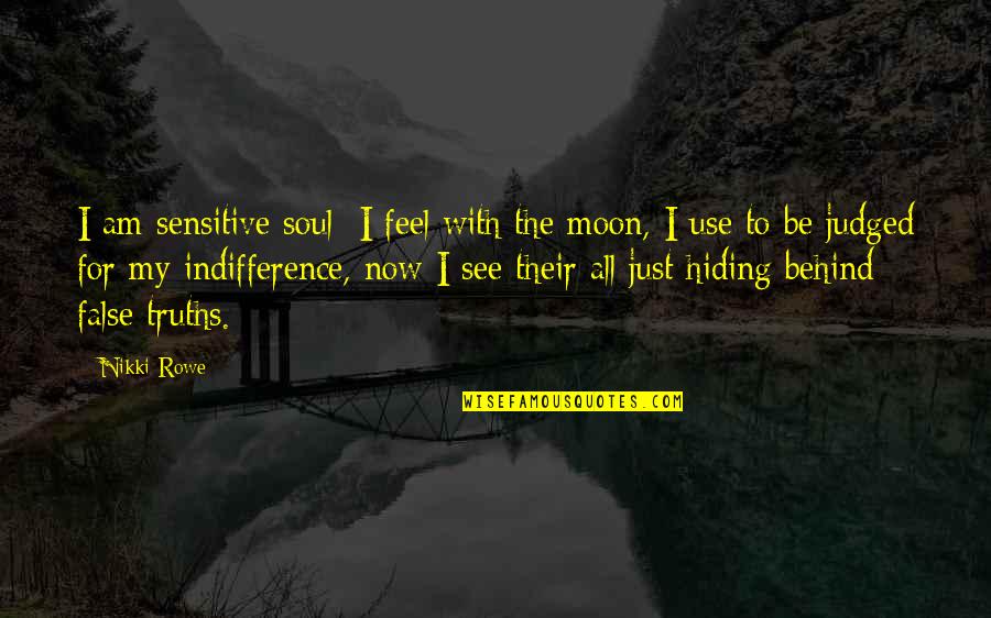 All My Life Quotes By Nikki Rowe: I am sensitive soul; I feel with the