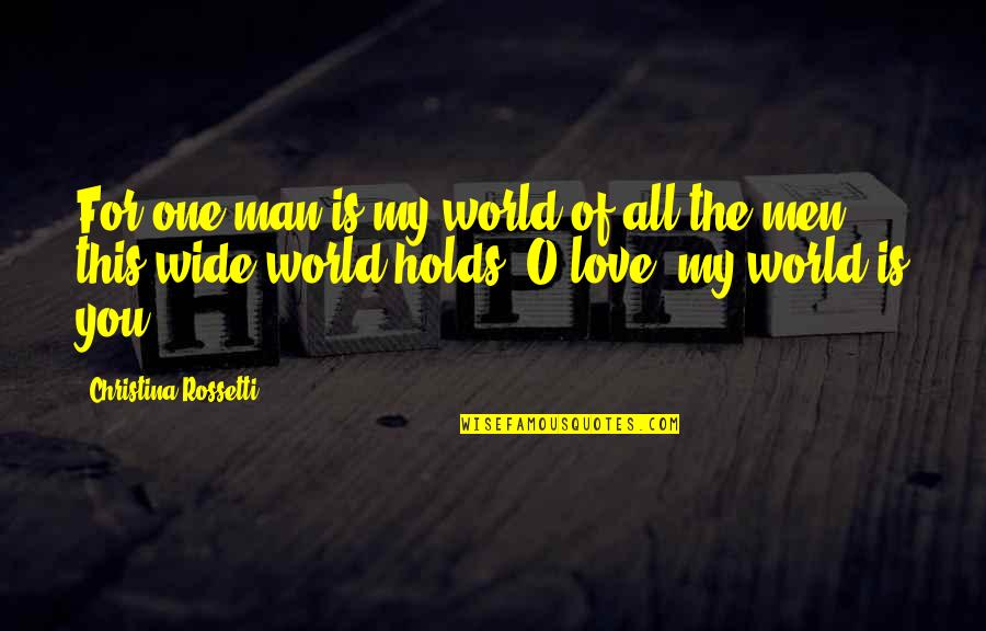All My Love For You Quotes By Christina Rossetti: For one man is my world of all