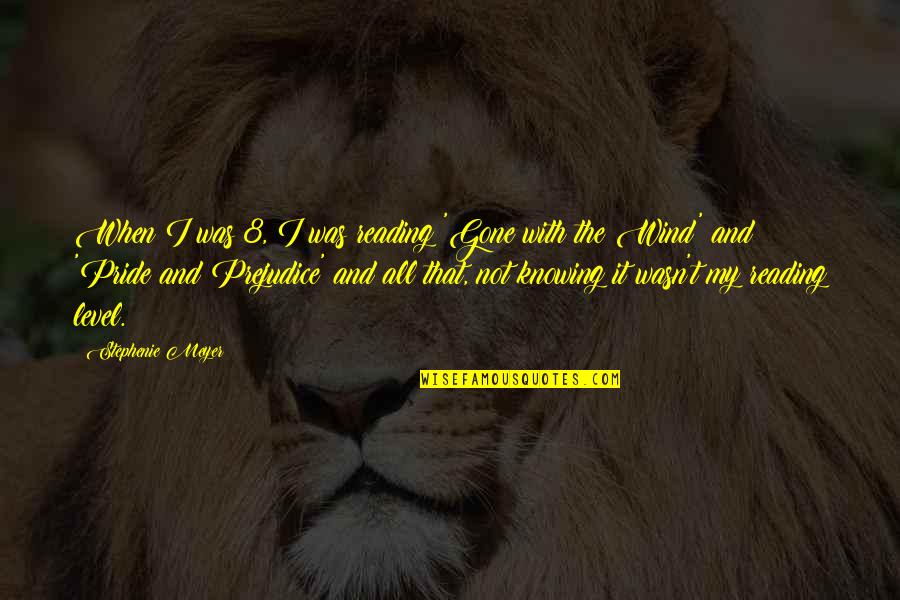 All My Pride Quotes By Stephenie Meyer: When I was 8, I was reading 'Gone All My Pride Quotes By Stephenie Meyer: When I was 8, I was reading 'Gone