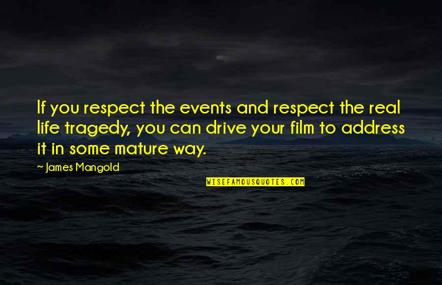 All My Respect To You Quotes By James Mangold: If you respect the events and respect the All My Respect To You Quotes By James Mangold: If you respect the events and respect the