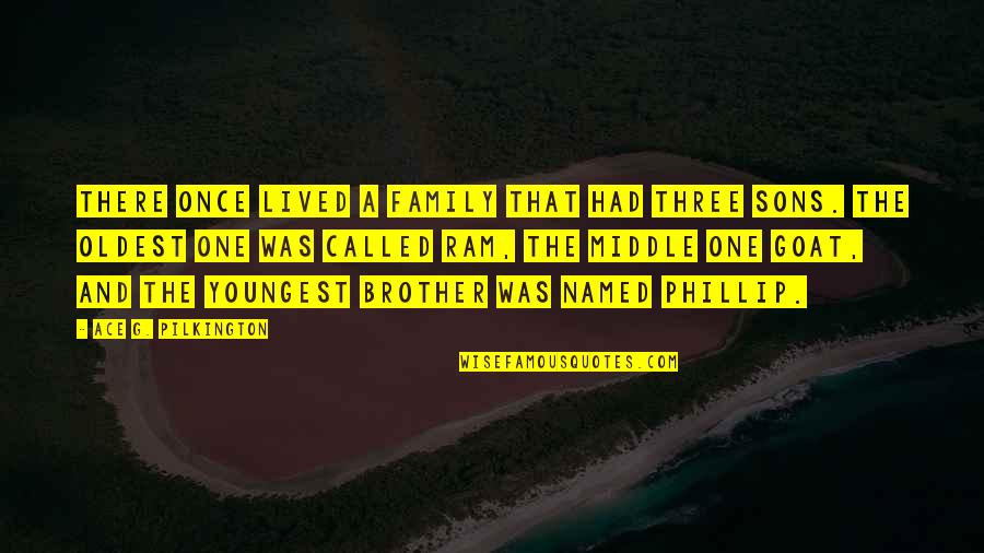 All My Sons Family Quotes By Ace G. Pilkington: There once lived a family that had three All My Sons Family Quotes By Ace G. Pilkington: There once lived a family that had three