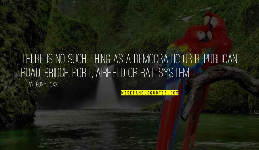 All My Sons Family Quotes By Anthony Foxx: There is no such thing as a Democratic All My Sons Family Quotes By Anthony Foxx: There is no such thing as a Democratic