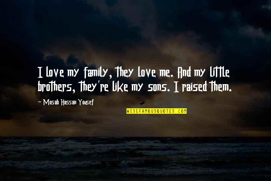 All My Sons Family Quotes By Mosab Hassan Yousef: I love my family, they love me. And