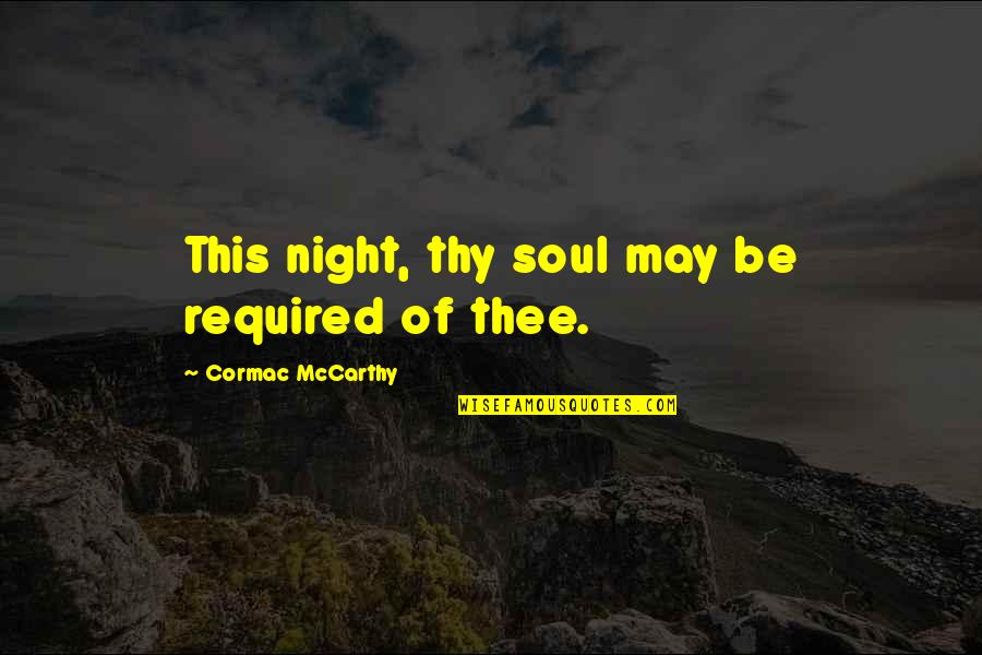 All My Sons Kate Quotes By Cormac McCarthy: This night, thy soul may be required of All My Sons Kate Quotes By Cormac McCarthy: This night, thy soul may be required of