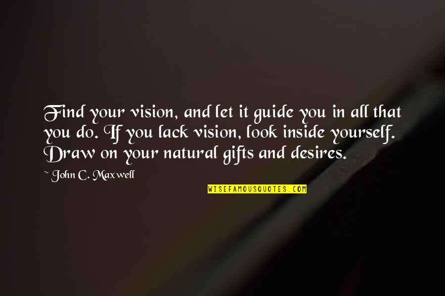 All Natural Look Quotes By John C. Maxwell: Find your vision, and let it guide you