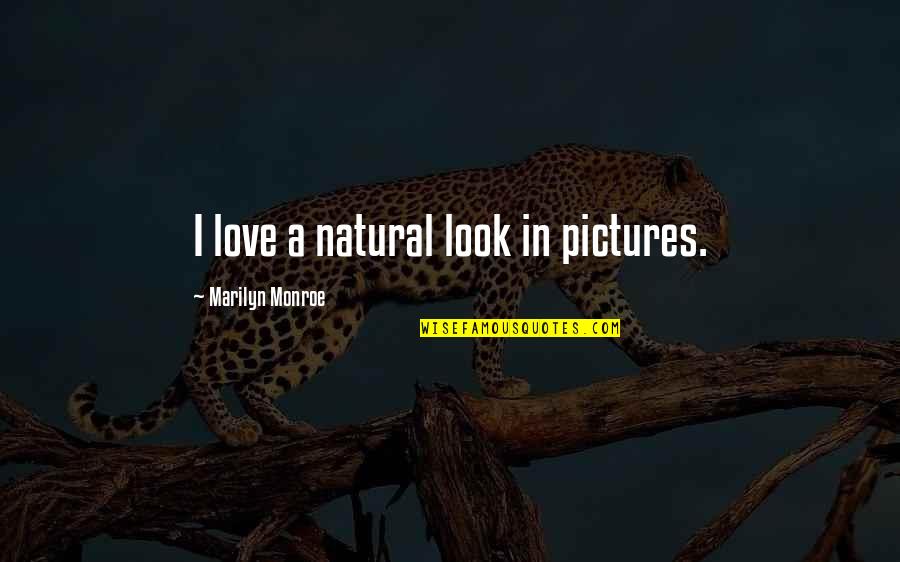 All Natural Look Quotes By Marilyn Monroe: I love a natural look in pictures.