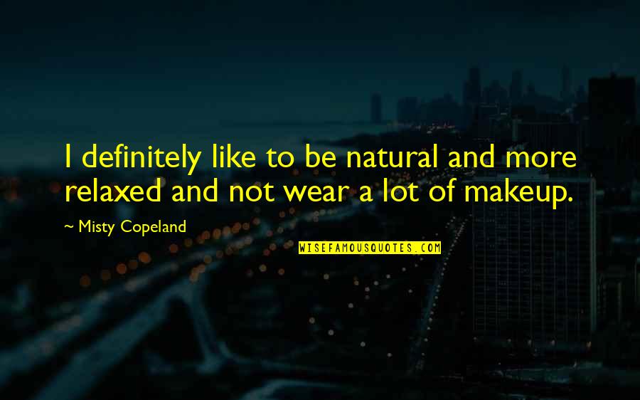 All Natural No Makeup Quotes By Misty Copeland: I definitely like to be natural and more