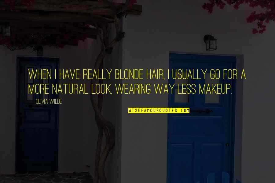 All Natural No Makeup Quotes By Olivia Wilde: When I have really blonde hair, I usually